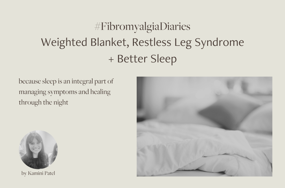 FibromylagiaDiaries Weighted Blanket, Restless Leg Syndrome + Better
