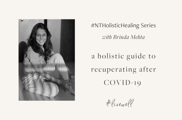 #NTHolisticHealing: A holistic guide to recuperating after COVID-19 with Brinda Mehta